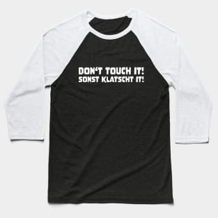 DON'T TOUCH IT SONST KLATSCHT IT! funny saying lustige Sprüche Denglisch Baseball T-Shirt